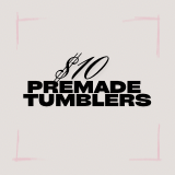 Premade Tumblers