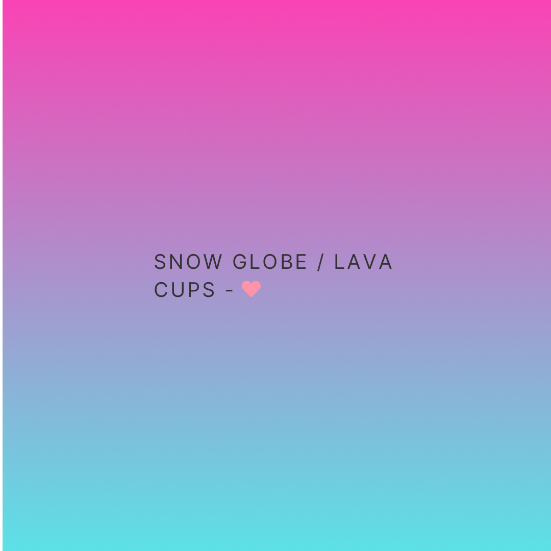 Lava/Snow Globe Cups
